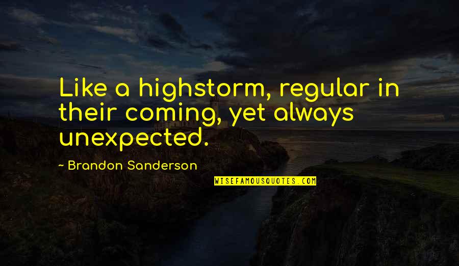 Soilless Planting Quotes By Brandon Sanderson: Like a highstorm, regular in their coming, yet Soilless Planting Quotes By Brandon Sanderson: Like a highstorm, regular in their coming, yet