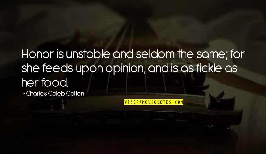 Soilless Quotes By Charles Caleb Colton: Honor is unstable and seldom the same; for