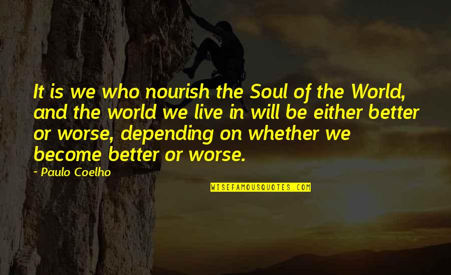 Soilure Quotes By Paulo Coelho: It is we who nourish the Soul of