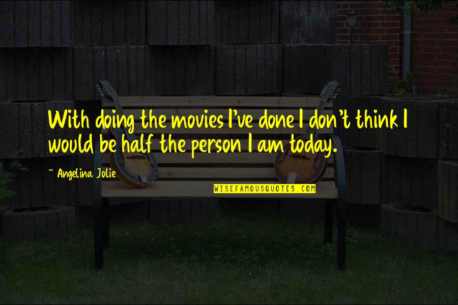 Soinin55 Quotes By Angelina Jolie: With doing the movies I've done I don't Soinin55 Quotes By Angelina Jolie: With doing the movies I've done I don't