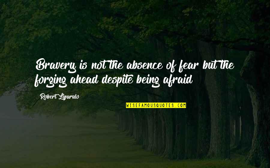Soir Quotes By Robert Liparulo: Bravery is not the absence of fear but