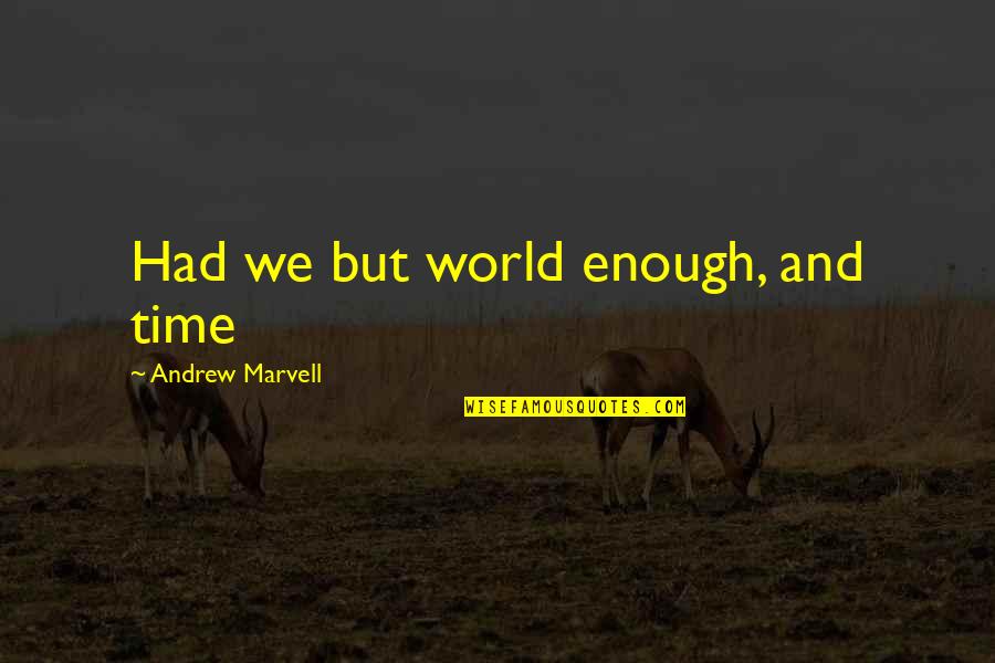 Soiresee Quotes By Andrew Marvell: Had we but world enough, and time Soiresee Quotes By Andrew Marvell: Had we but world enough, and time