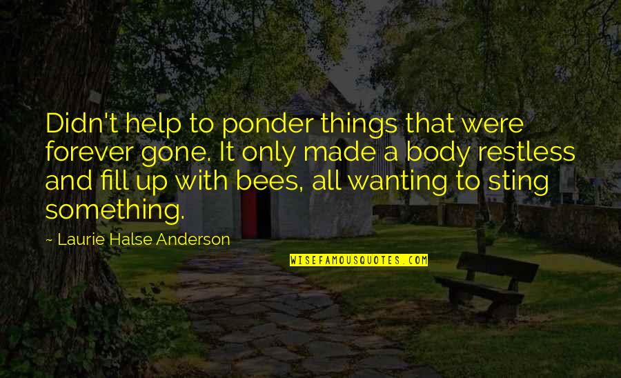 Soiresee Quotes By Laurie Halse Anderson: Didn't help to ponder things that were forever Soiresee Quotes By Laurie Halse Anderson: Didn't help to ponder things that were forever