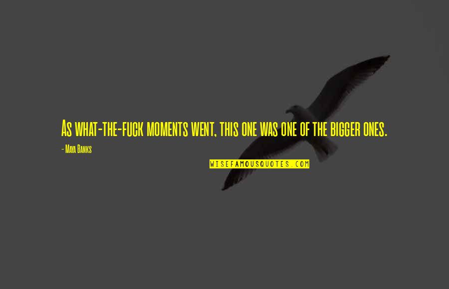 Soiresee Quotes By Maya Banks: As what-the-fuck moments went, this one was one