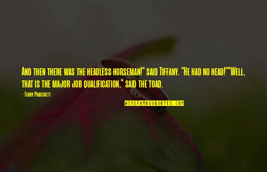 Soiresee Quotes By Terry Pratchett: And then there was the headless horseman!" said
