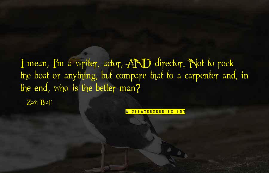 Soisi Llc Quotes By Zach Braff: I mean, I'm a writer, actor, AND director. Soisi Llc Quotes By Zach Braff: I mean, I'm a writer, actor, AND director.