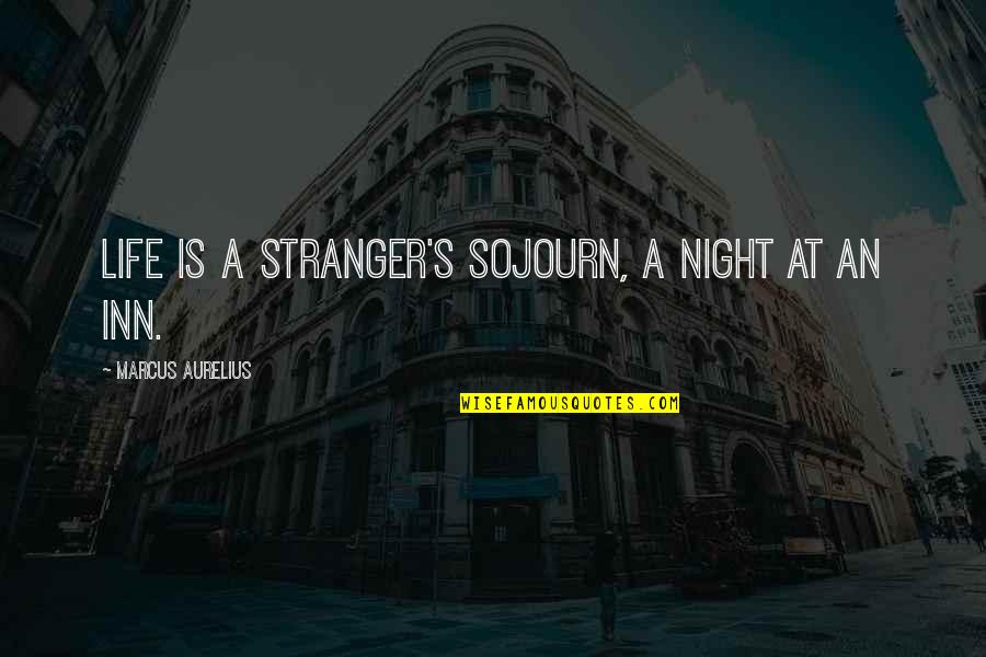 Sojourn Quotes By Marcus Aurelius: Life is a stranger's sojourn, a night at