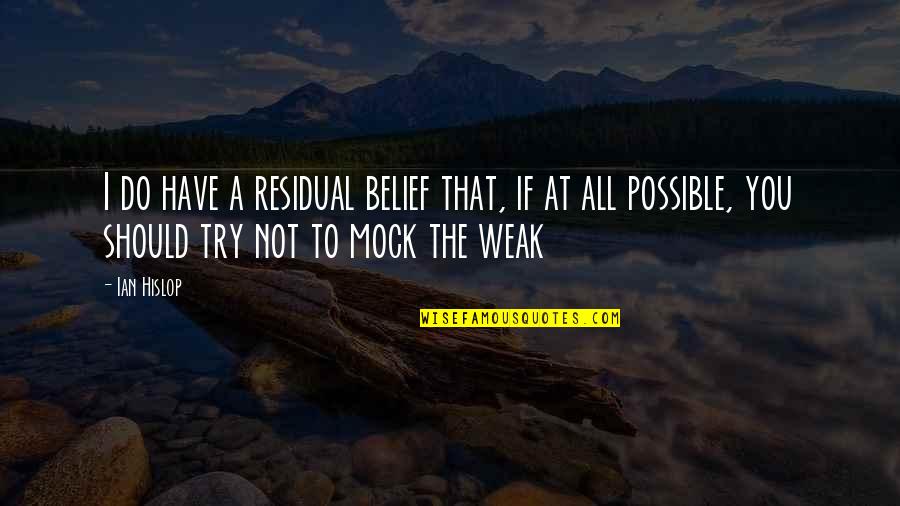 Sojourner Truth Abolitionist Quotes By Ian Hislop: I do have a residual belief that, if