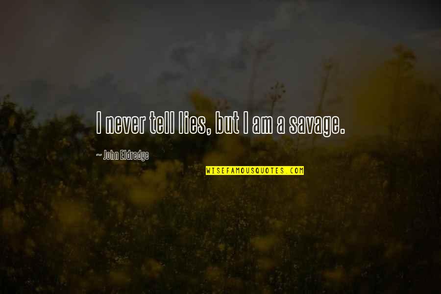 Sojourner Truth Inspirational Quotes By John Eldredge: I never tell lies, but I am a Sojourner Truth Inspirational Quotes By John Eldredge: I never tell lies, but I am a