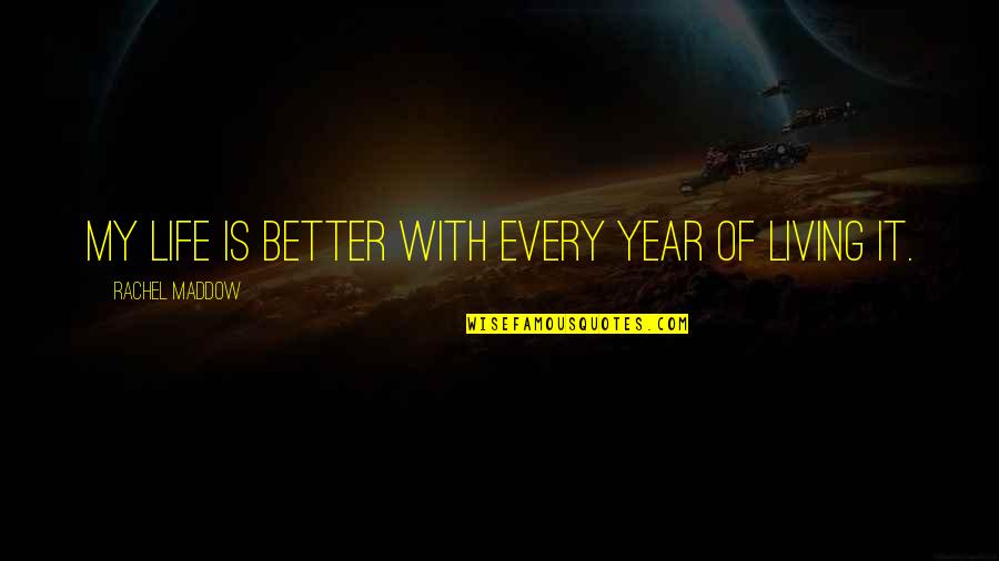 Sojourner Truth Inspirational Quotes By Rachel Maddow: My life is better with every year of Sojourner Truth Inspirational Quotes By Rachel Maddow: My life is better with every year of