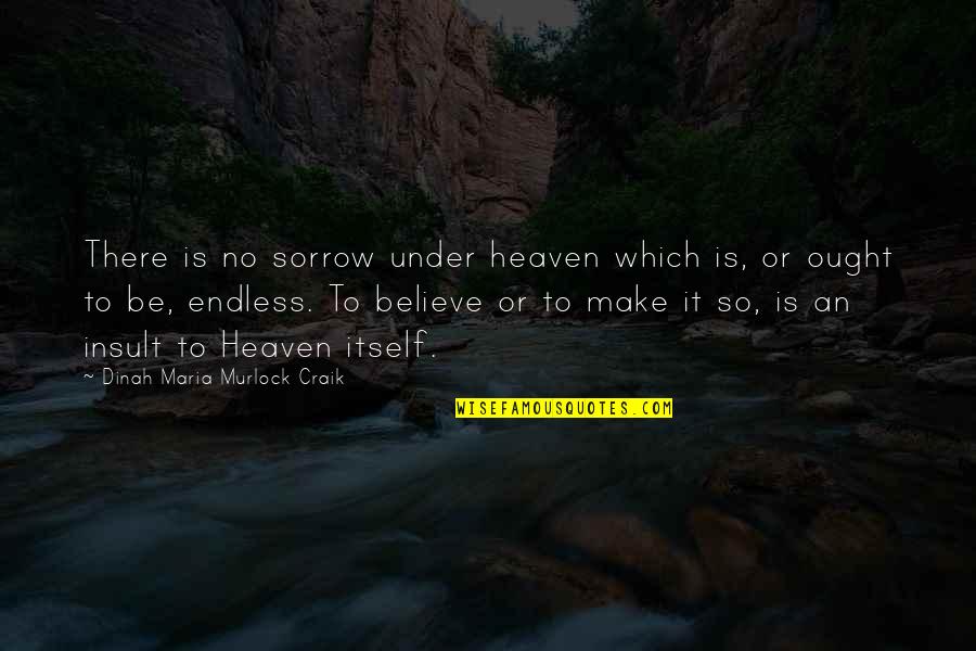 Soju Quotes By Dinah Maria Murlock Craik: There is no sorrow under heaven which is,