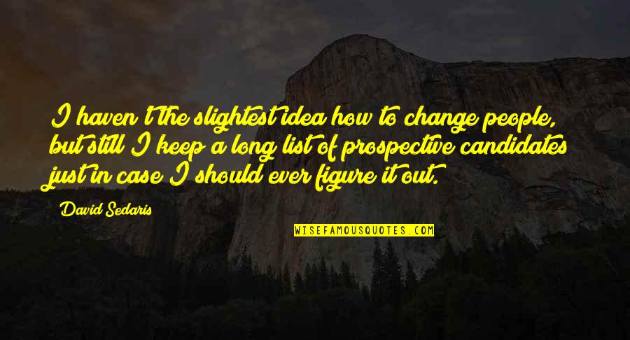 Sojuzgadla Significado Quotes By David Sedaris: I haven't the slightest idea how to change