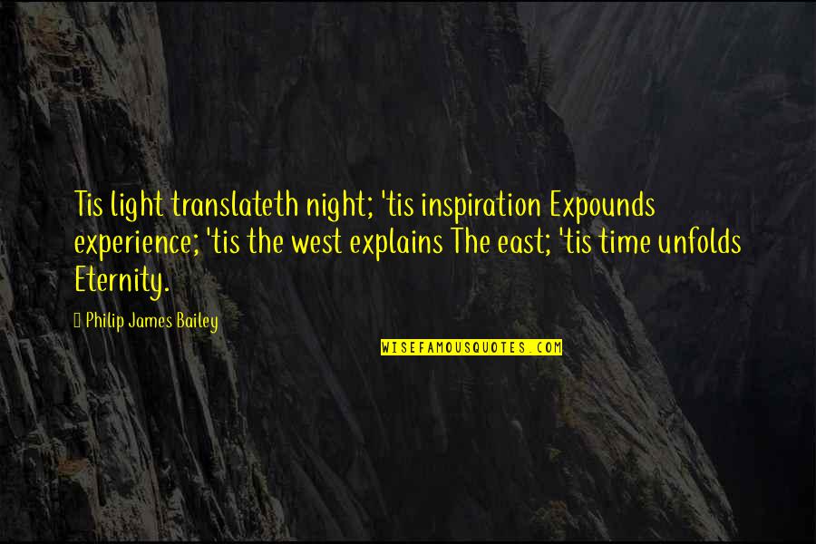 Soka Gakkai International Quotes By Philip James Bailey: Tis light translateth night; 'tis inspiration Expounds experience;