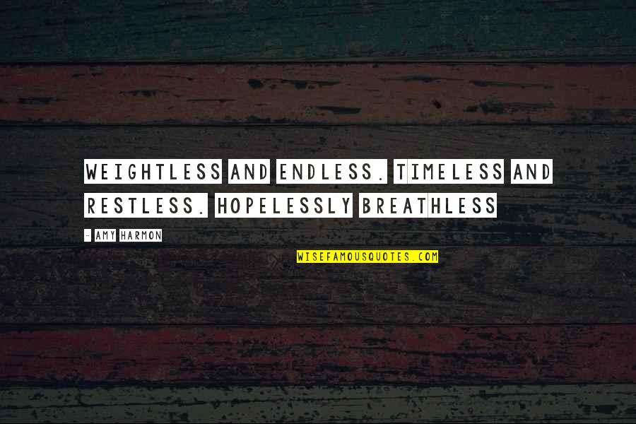 Sokaar Quotes By Amy Harmon: Weightless and endless. Timeless and restless. Hopelessly breathless