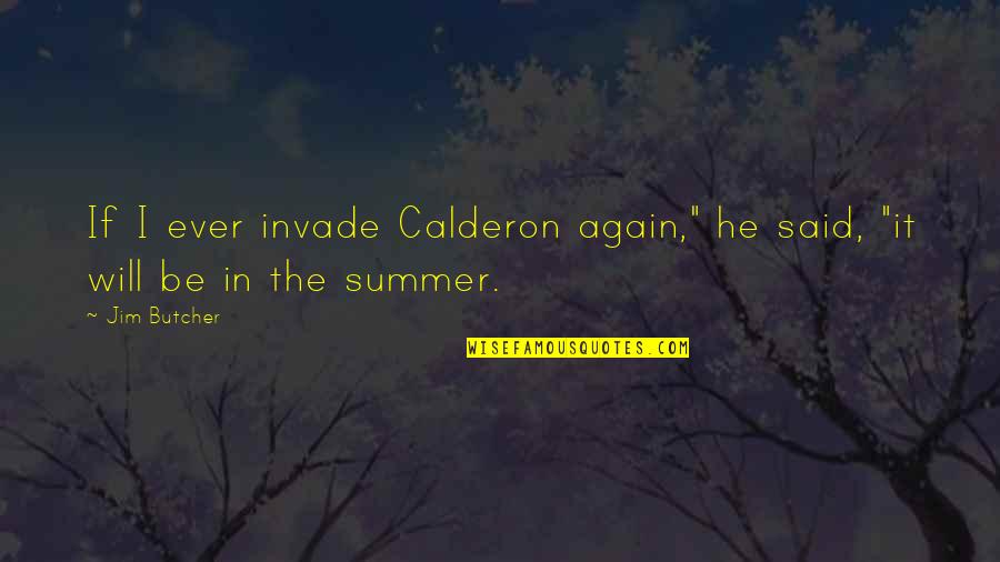 Sokakta Opusme Quotes By Jim Butcher: If I ever invade Calderon again," he said,