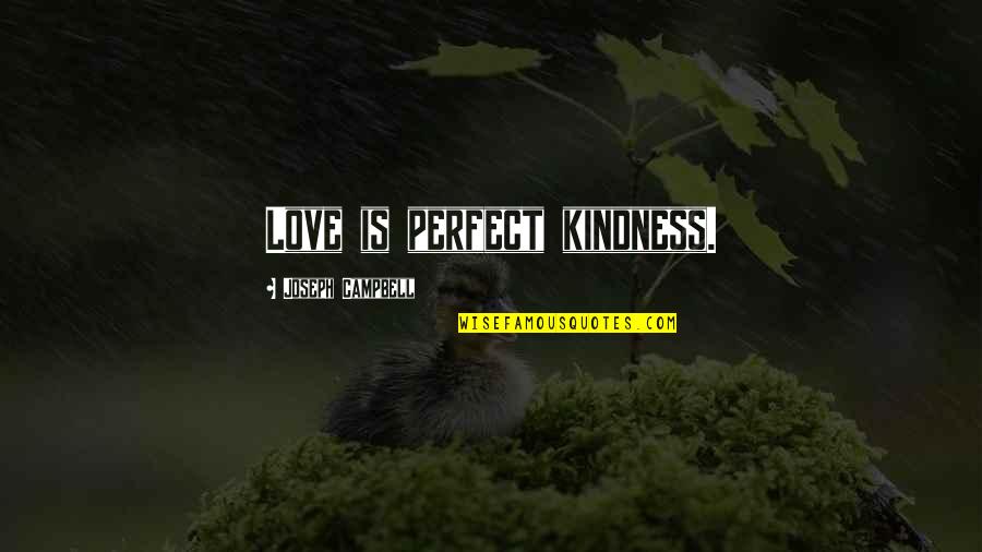 Sokaku Takeda Quotes By Joseph Campbell: Love is perfect kindness.