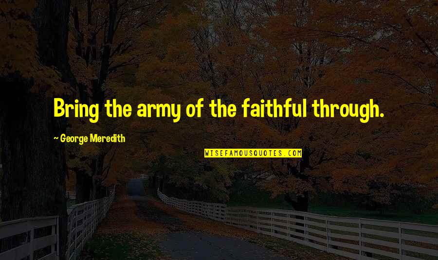 Sokali Custom Quotes By George Meredith: Bring the army of the faithful through. Sokali Custom Quotes By George Meredith: Bring the army of the faithful through.