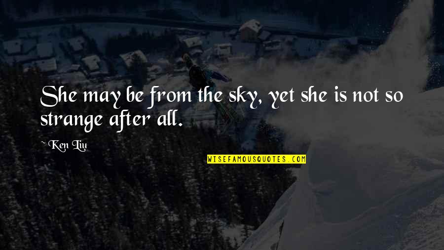 Sokan Gaming Quotes By Ken Liu: She may be from the sky, yet she
