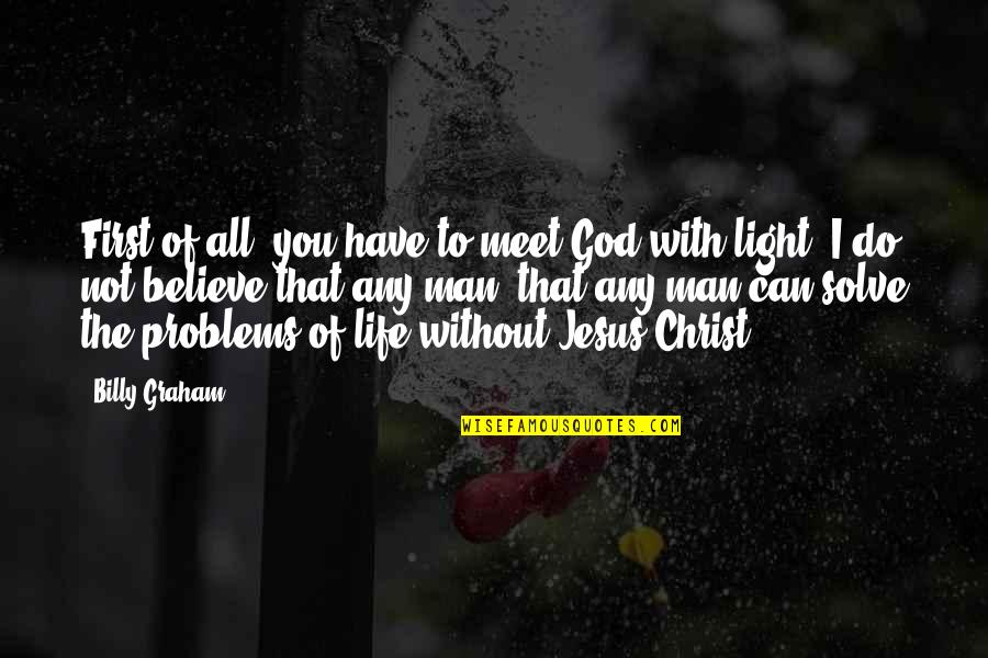 Soken Ishida Quotes By Billy Graham: First of all, you have to meet God Soken Ishida Quotes By Billy Graham: First of all, you have to meet God