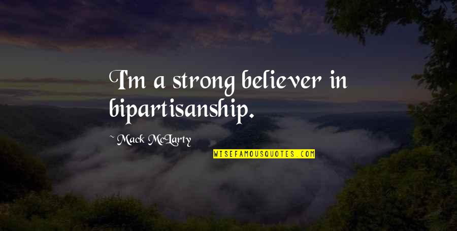 Sokhna Egypt Quotes By Mack McLarty: I'm a strong believer in bipartisanship. Sokhna Egypt Quotes By Mack McLarty: I'm a strong believer in bipartisanship.