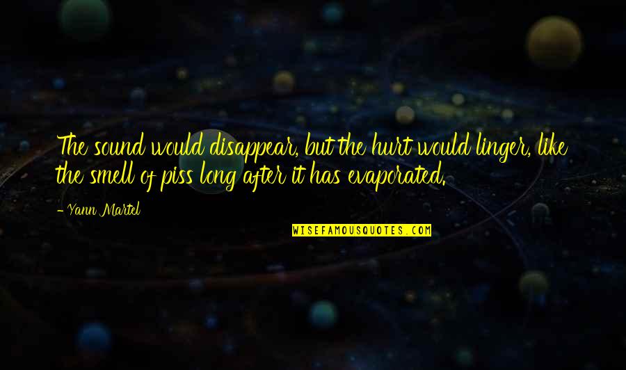 Sokhna Fall Quotes By Yann Martel: The sound would disappear, but the hurt would Sokhna Fall Quotes By Yann Martel: The sound would disappear, but the hurt would