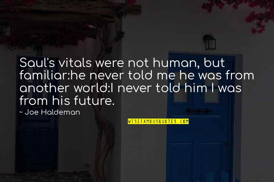 Sokici Quotes By Joe Haldeman: Saul's vitals were not human, but familiar:he never
