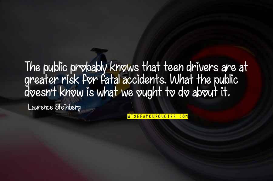 Sokoler Tore Quotes By Laurence Steinberg: The public probably knows that teen drivers are