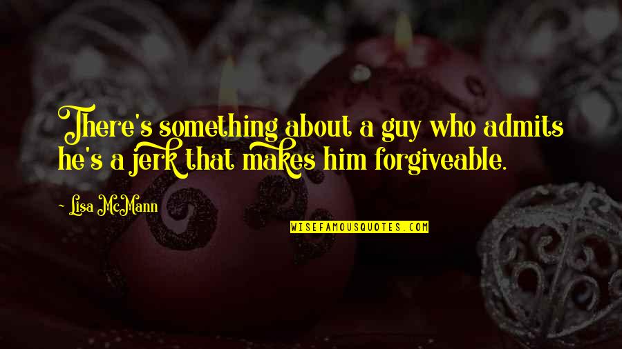 Sokoler Tore Quotes By Lisa McMann: There's something about a guy who admits he's