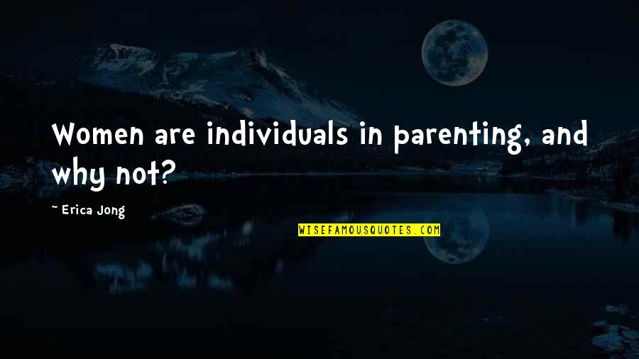 Sokolica Quotes By Erica Jong: Women are individuals in parenting, and why not? Sokolica Quotes By Erica Jong: Women are individuals in parenting, and why not?