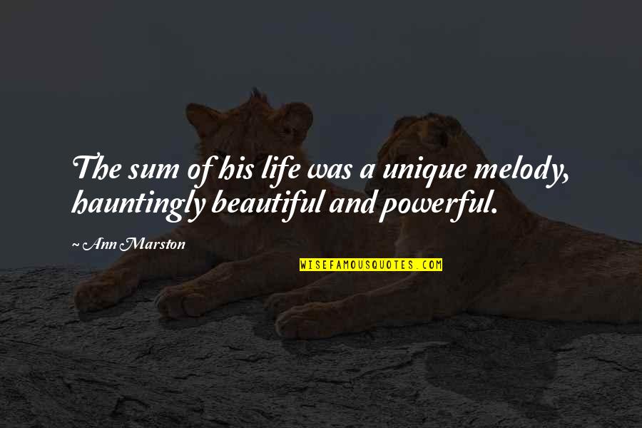 Sokoloff Orthodontist Quotes By Ann Marston: The sum of his life was a unique