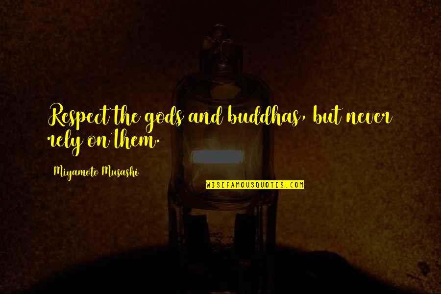 Sokolosky Weight Quotes By Miyamoto Musashi: Respect the gods and buddhas, but never rely Sokolosky Weight Quotes By Miyamoto Musashi: Respect the gods and buddhas, but never rely