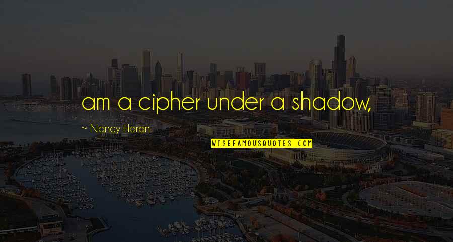 Sokolov's Quotes By Nancy Horan: am a cipher under a shadow,