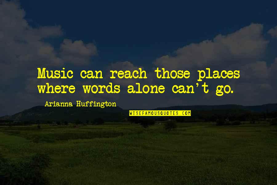 Sokolovska Svitavy Quotes By Arianna Huffington: Music can reach those places where words alone Sokolovska Svitavy Quotes By Arianna Huffington: Music can reach those places where words alone