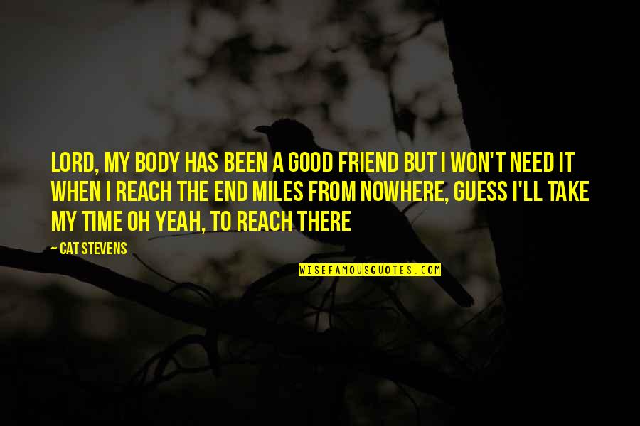 Sokolow Law Quotes By Cat Stevens: Lord, my body has been a good friend Sokolow Law Quotes By Cat Stevens: Lord, my body has been a good friend