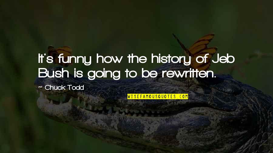 Sokolow Law Quotes By Chuck Todd: It's funny how the history of Jeb Bush