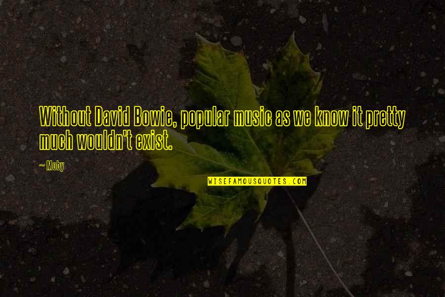 Sokolow Law Quotes By Moby: Without David Bowie, popular music as we know