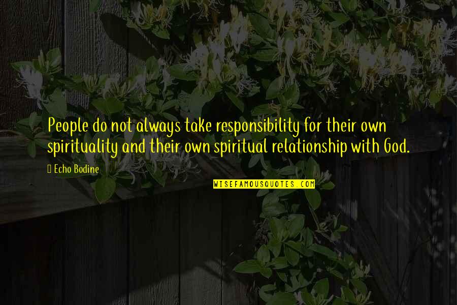 Sokolowicz John Quotes By Echo Bodine: People do not always take responsibility for their Sokolowicz John Quotes By Echo Bodine: People do not always take responsibility for their