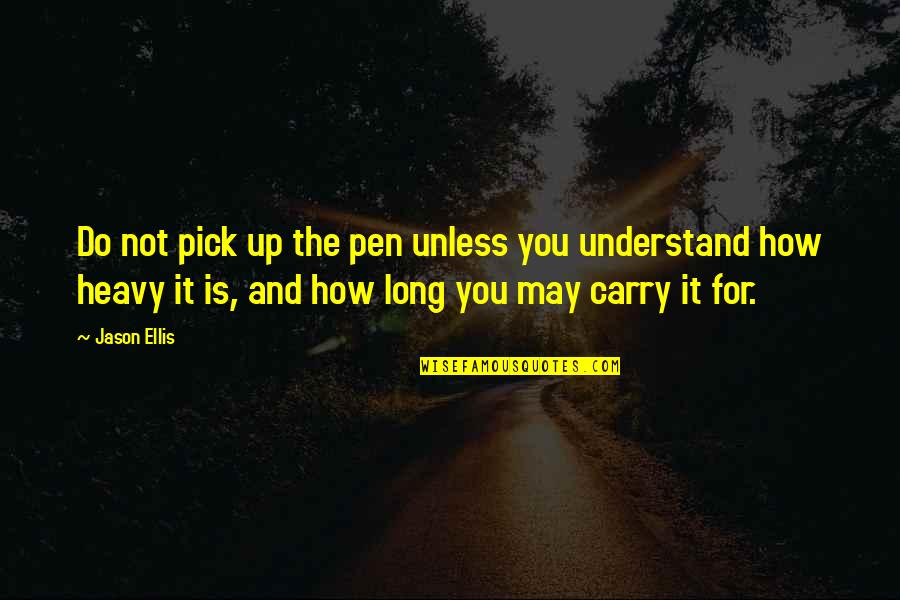Sokolowicz John Quotes By Jason Ellis: Do not pick up the pen unless you Sokolowicz John Quotes By Jason Ellis: Do not pick up the pen unless you
