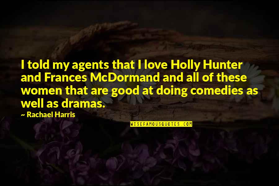 Sokolowicz John Quotes By Rachael Harris: I told my agents that I love Holly Sokolowicz John Quotes By Rachael Harris: I told my agents that I love Holly
