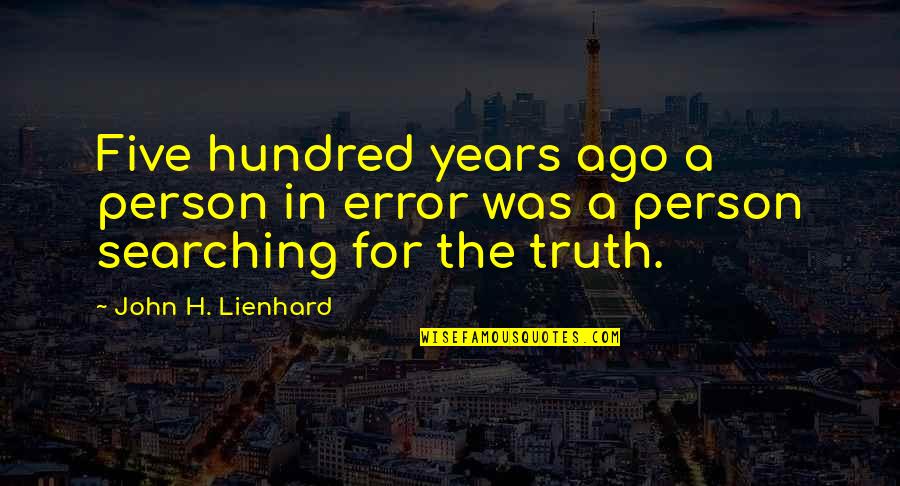 Sokolsky Chess Quotes By John H. Lienhard: Five hundred years ago a person in error