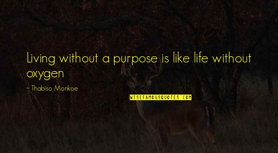 Sokoudjou Machida Quotes By Thabiso Monkoe: Living without a purpose is like life without Sokoudjou Machida Quotes By Thabiso Monkoe: Living without a purpose is like life without