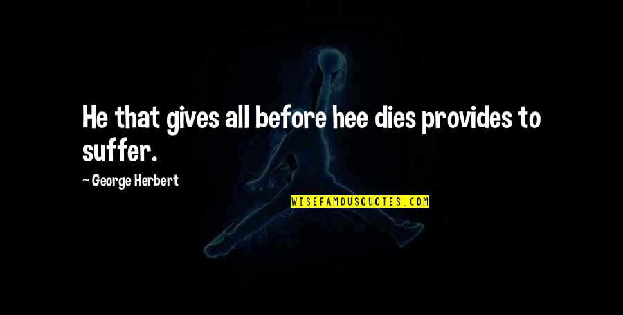 Sokpoh Quotes By George Herbert: He that gives all before hee dies provides