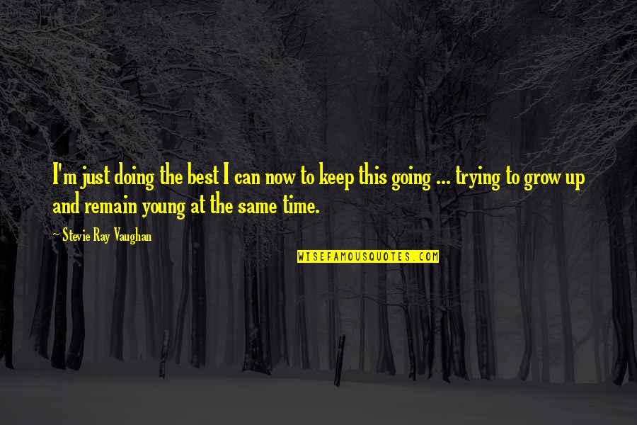 Sokszor Gy Quotes By Stevie Ray Vaughan: I'm just doing the best I can now