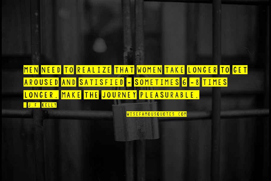 Sokszor Sz Faja Quotes By J.F. Kelly: Men need to realize that women take longer Sokszor Sz Faja Quotes By J.F. Kelly: Men need to realize that women take longer