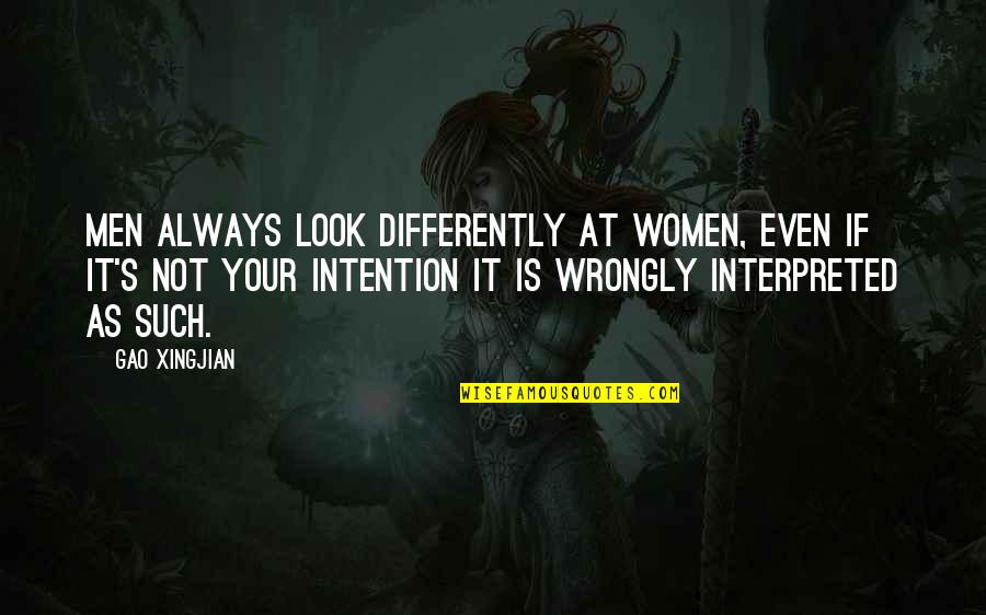 Sokurov Faust Quotes By Gao Xingjian: Men always look differently at women, even if Sokurov Faust Quotes By Gao Xingjian: Men always look differently at women, even if