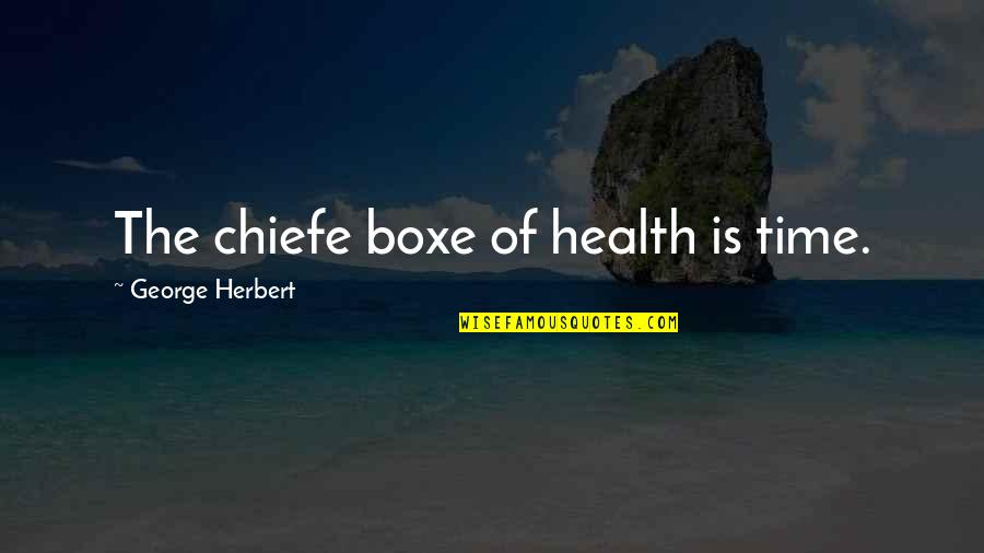 Sokurov Faust Quotes By George Herbert: The chiefe boxe of health is time. Sokurov Faust Quotes By George Herbert: The chiefe boxe of health is time.