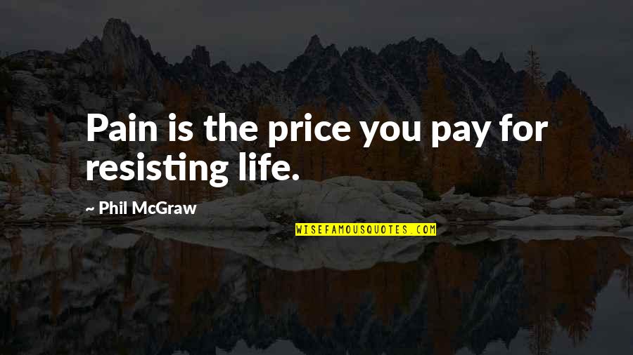 Sol Bad Guy Quotes By Phil McGraw: Pain is the price you pay for resisting