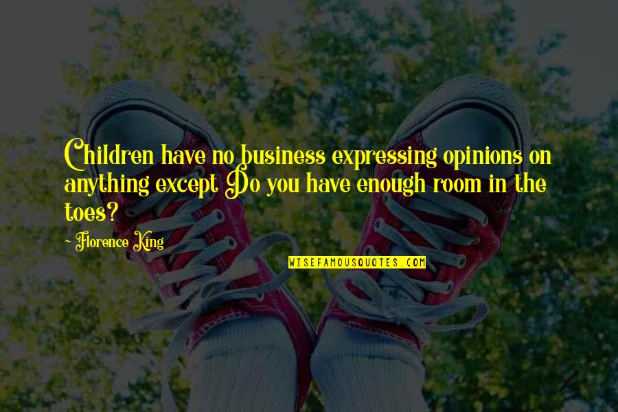 Sol Rapper Quotes By Florence King: Children have no business expressing opinions on anything Sol Rapper Quotes By Florence King: Children have no business expressing opinions on anything