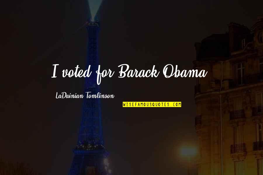 Sol Rapper Quotes By LaDainian Tomlinson: I voted for Barack Obama. Sol Rapper Quotes By LaDainian Tomlinson: I voted for Barack Obama.