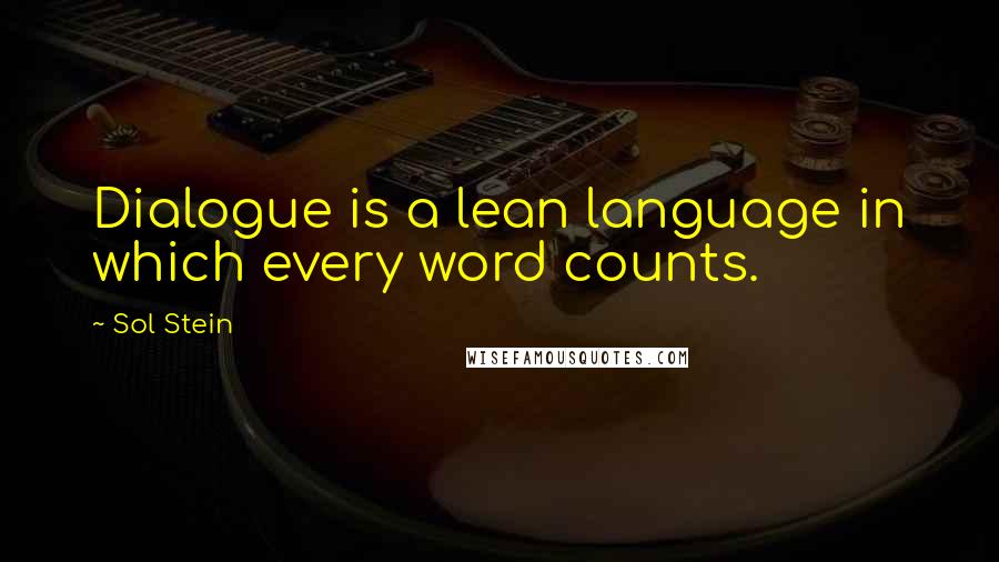 Sol Stein quotes: Dialogue is a lean language in which every word counts.